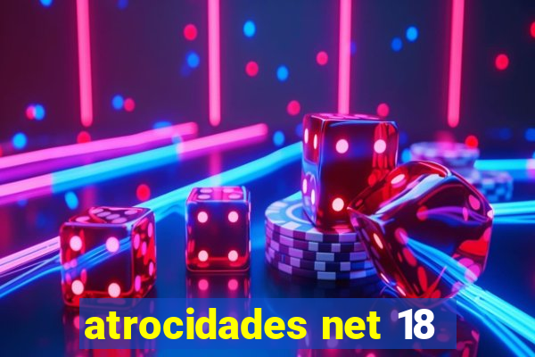 atrocidades net 18